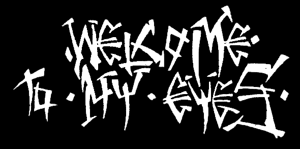 Welcome to my eyes Welcome to my eyes